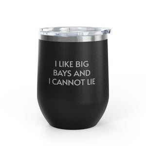 Wine Tumbler, 12oz - I LIke Big Bays