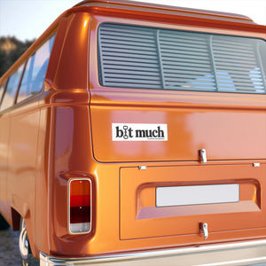 Bumper Stickers - Bit Much