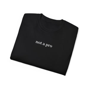 Unisex Ultra Cotton Tee - Not A Pro