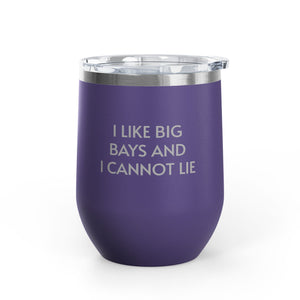 Wine Tumbler, 12oz - I LIke Big Bays