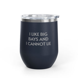 Wine Tumbler, 12oz - I LIke Big Bays