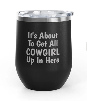 Wine Tumblers -  12 oz - Cowgirl Up In Here