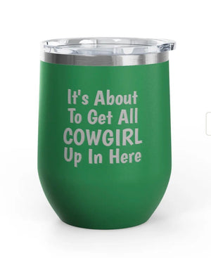 Wine Tumblers -  12 oz - Cowgirl Up In Here