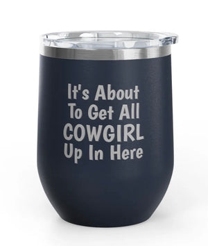 Wine Tumblers -  12 oz - Cowgirl Up In Here