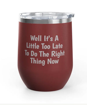 Wine Tumblers - 12 oz - Little Too Late