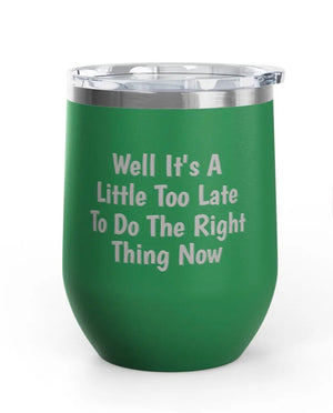Wine Tumblers - 12 oz - Little Too Late