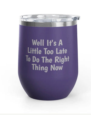 Wine Tumblers - 12 oz - Little Too Late