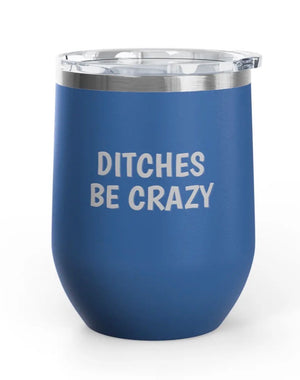 Wine Tumbler, 12 oz - Ditches Be Crazy