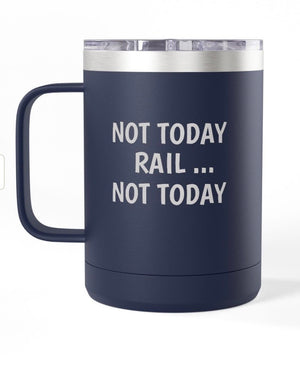 Coffee Mug Tumbler, 15 oz. - Not Today Rail