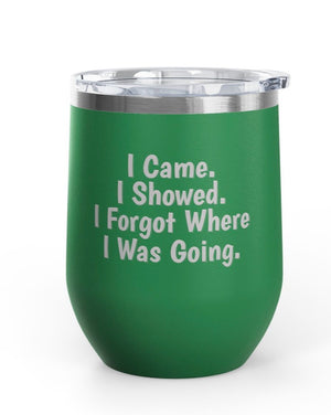 Wine Tumblers, 12 oz - Came/Showed/Forgot