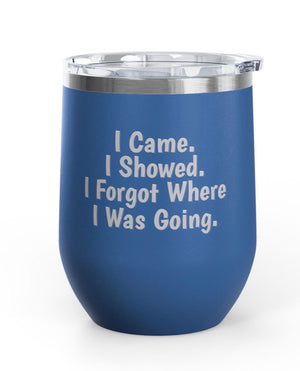 Wine Tumblers, 12 oz - Came/Showed/Forgot