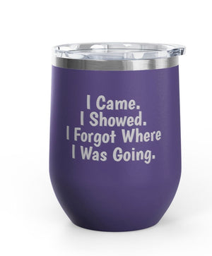 Wine Tumblers, 12 oz - Came/Showed/Forgot