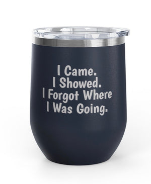 Wine Tumblers, 12 oz - Came/Showed/Forgot
