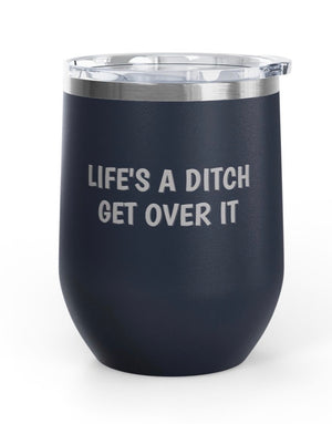 Wine Tumblers, 12 oz. - Life's A Ditch