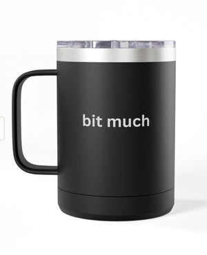 Coffee Mug Tumbler, 15 oz. - Bit Much