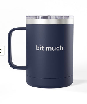 Coffee Mug Tumbler, 15 oz. - Bit Much