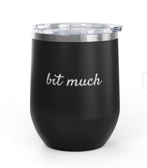 Wine Tumbler, 12 oz. - Bit Much