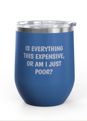 Wine Tumblers, 12 oz. - Am I Poor?