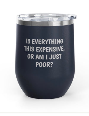 Wine Tumblers, 12 oz. - Am I Poor?