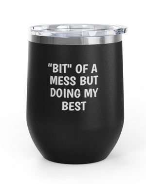 Wine Tumblers, 12  oz. - "Bit" Of A Mess
