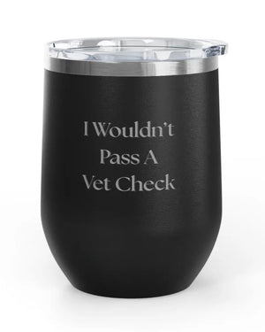 Wine Tumblers -  12 oz. - Vet Check - Engraved