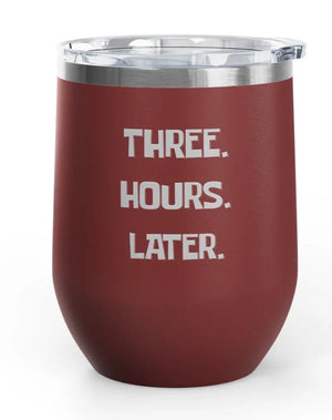 Wine Tumblers, 12 oz. - Engraved - Three. Hours. Later.