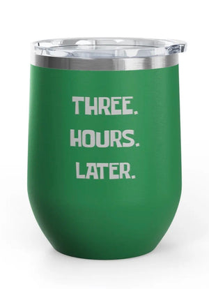 Wine Tumblers, 12 oz. - Engraved - Three. Hours. Later.