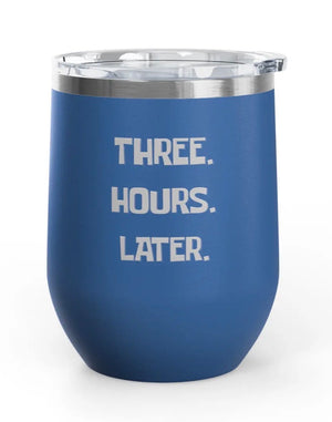 Wine Tumblers, 12 oz. - Engraved - Three. Hours. Later.