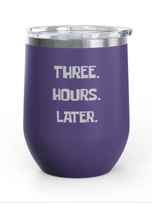 Wine Tumblers, 12 oz. - Engraved - Three. Hours. Later.
