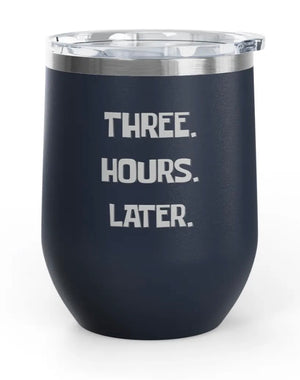 Wine Tumblers, 12 oz. - Engraved - Three. Hours. Later.