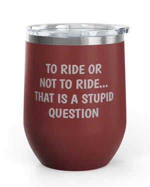 Wine Tumbler, 12oz - Stupid Question