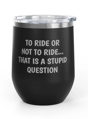 Wine Tumbler, 12oz - Stupid Question