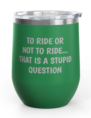Wine Tumbler, 12oz - Stupid Question