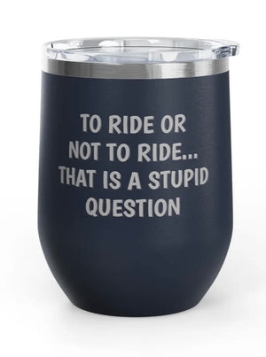 Wine Tumbler, 12oz - Stupid Question