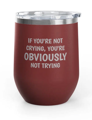 Wine tumblers, 12 oz. - Engraved - Crying/Trying