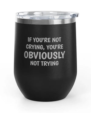 Wine tumblers, 12 oz. - Engraved - Crying/Trying