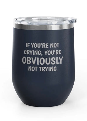 Wine tumblers, 12 oz. - Engraved - Crying/Trying